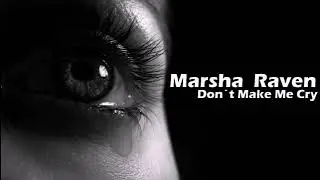 Marsha Raven - Don`t Make Me Cry