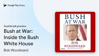 Bush at War: Inside the Bush White House by Bob Woodward &middot; Audiobook preview
