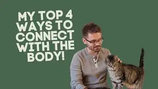 My Top 4 Ways to Connect with the Body!