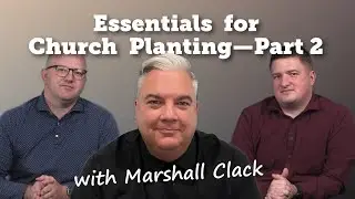 S3, E87: Essentials for Church Planting with Marshall Clack--Part 2