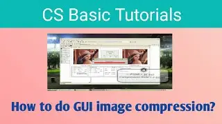 How to do GUI Image Compression | Image Processing Tutorial using Python | Pyhton GUI