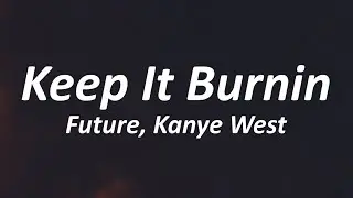 Future - KEEP IT BURNIN (Lyrics) ft. Kanye West