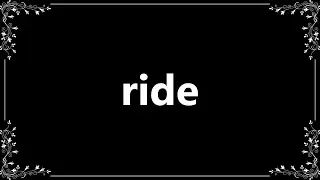 Ride - Definition and How To Pronounce
