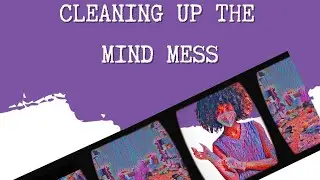 Cleaning Up The Mind Mess Part 2