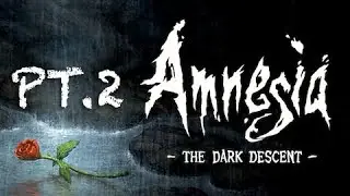 Amnesia: The Dark Descent. Все забыл, ни чего не помню pt.2