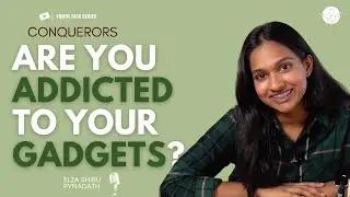 Do you have a Gadget Addiction? | Conquerors | Elza Pynadath | CHRIST CULTURE