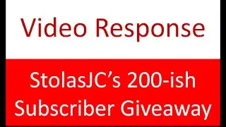 Video Response: StolasJC 200-ish Subscriber Giveaway