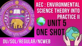 AEC : ENVIRONMENTAL SCIENCE : THEORY INTO PRACTICE 2 | UNIT 5 | ONE SHOT | DU/SOL/REGULAR/NCWEB
