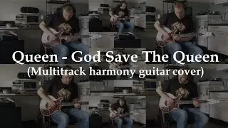 Queen - God Save The Queen (Multitrack harmony guitar cover)