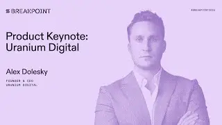 Breakpoint 2025: Презентация продукта: Uranium Digital (Алекс Долески)