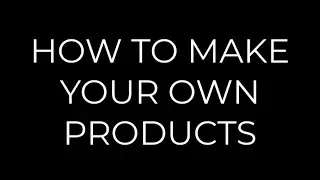 How to make your own products