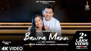 Bawra Mann | Jeet Gannguli | Ranita Banerjee | Manoj Ramprasadr | official video