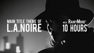 [10 Hrs.] - Andrew Hale (L.A. Noire) &mdash; &ldquo;L.A. Noire&rdquo; with RainyMood&trade;