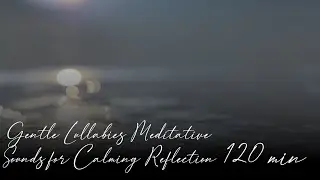 Gentle Lullabies Meditative Sounds for Calming Reflection
