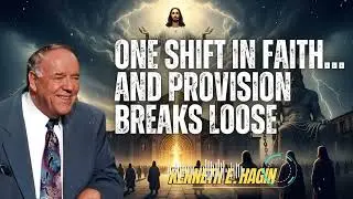 Kenneth E Hagin _ One Shift in Faith&hellip; and Provision Breaks Loose