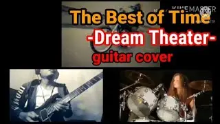 The Best of Time - Dream Theater | Guitar Cover by Dops (feat Sina)