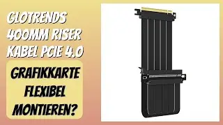 BEWERTUNG (2026): GLOTRENDS 400mm Riser Kabel PCIe 4.0. Infos