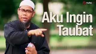 Ceramah Singkat: Aku Ingin Taubat - Ustadz Zainal Abidin, Lc.