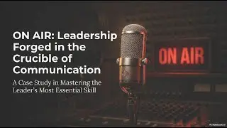 Leadership Lessons from Live Radio: Communication Skills That Build Confidence & Influence