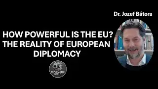 How Powerful is the EU? The Reality of European Diplomacy | Jozef B&aacute;tora