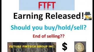 #FTFT stock EARNING released & explained! Should you buy/hold/sell?End of selling?#FutureFintech
