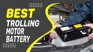 Best Trolling Motor Battery in 2022 &ndash; An Extensive Guide!