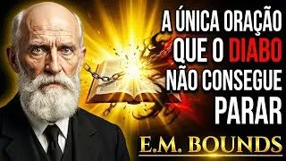 A Única Oração que o Diabo Não Consegue Parar | E.M. Bounds