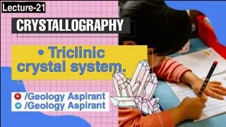 Triclinic crystal system || Lecture 22 of Crystallography @GeologyAspirant