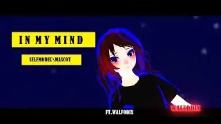 [MMD] in my mind (SELFMODEL\MASCOT)