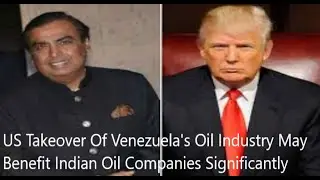 How Would US Control Over Venezuelan Oil Industry Benefit India?