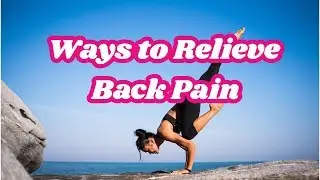Ways to Relieve Back Pain - Relieve Back Pain Naturally
