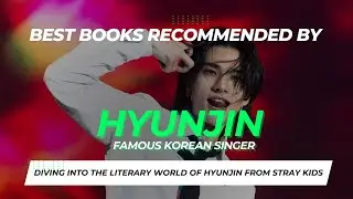 10 Books Hyunjin Recommended Books to Read | Top Picks From Famous Singer Reading List