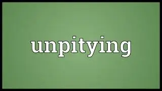 Unpitying Meaning