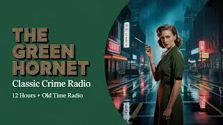 The Green Hornet | Classic Crime Radio That Defined a Hero (12 Hour Marathon)