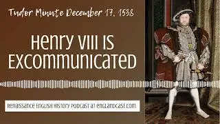 Tudor Minute December 17, 1538: Henry VIII is Excommunicated