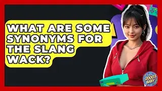 What Are Some Synonyms For The Slang Wack? - I'm a 2000s Baby