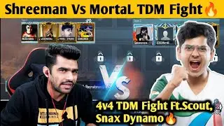 Shreeman legend vs Mortal TDM Fight 🔥 | Ft. Scout Snax & Dynamo gaming | 4v4 TDM Fight
