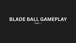 BLADE BALL GAMEPLAY (again...)