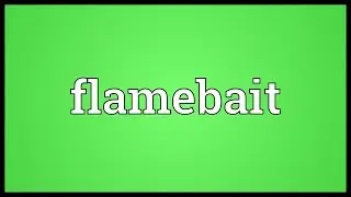 Flamebait Meaning
