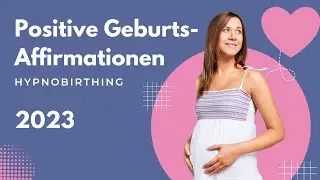 Affirmationen f&uuml;r eine positive Geburt 2023 - HypnoBirthing Geburtsvorbereitung