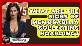 What Are The Signs Of Memorabilia Collecting Hoarding? - The Memorabilia Zone