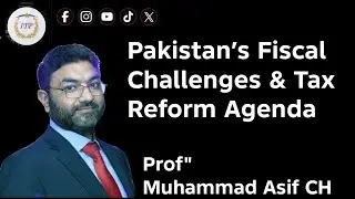 Pakistan&rsquo;s Fiscal Challenges & Tax Reform Agenda| M Asif Ch.