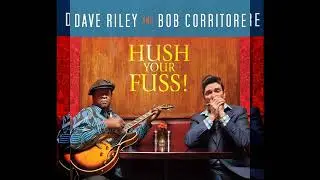 Dave Riley & Bob Corritore - Hush Your Fuss! (Full album)
