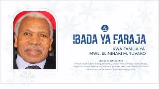 #LIVE : IBADA YA FARAJA KWA FAMILIA YA MWL. ELINIHAKI TUVAKO