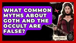 What Common Myths About Goth And The Occult Are False? - Goth Music Vault