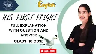 His First Flight | Class 10 English Chapter | Full Explanation with Questions & Answers | CBSE