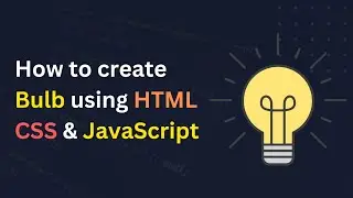 How to Create Bulb Using HTML CSS & JavaScript