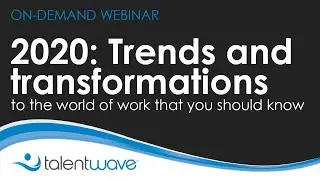 2020: Trends and transformations to the world of work that you should know