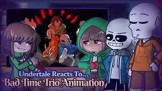 Undertale reacts to Bad Time Trio ~Animation~