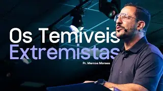 Os T3m&iacute;veis Extr3mi$ta$ - Pr Marcos Moraes | Lagoinha Jundia&iacute;